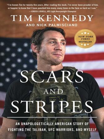 Tim Kennedy: Scars and Stripes : An Unapologetically American Story of Fighting the Taliban, UFC Warriors, and Myself