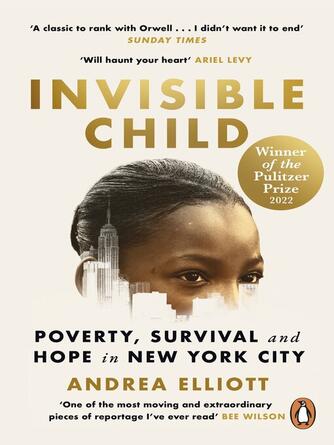 Andrea Elliott: Invisible Child : Winner of the Pulitzer Prize in Nonfiction 2022