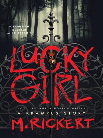 M Rickert: Lucky Girl : How I Became A Horror Writer: A Krampus Story