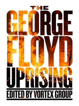 Vortex Group: The George Floyd Uprising