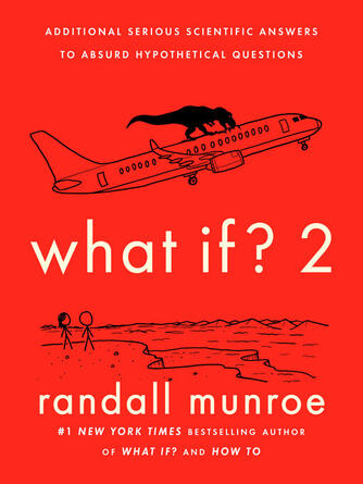 Randall Munroe: What If? 2 : Additional Serious Scientific Answers to Absurd Hypothetical Questions