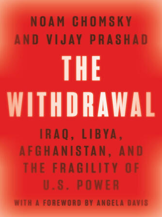 Noam Chomsky: The Withdrawal : Iraq, Libya, Afghanistan, and the Fragility of U.S. Power
