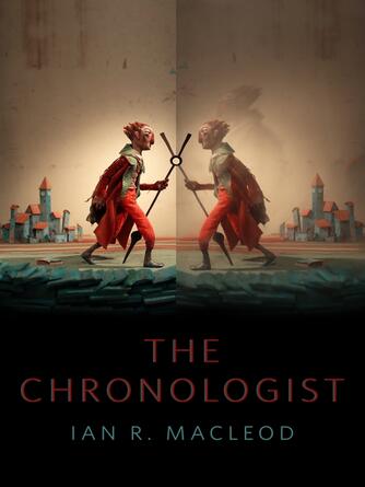 Ian R. MacLeod: The Chronologist : A Tor.com Original