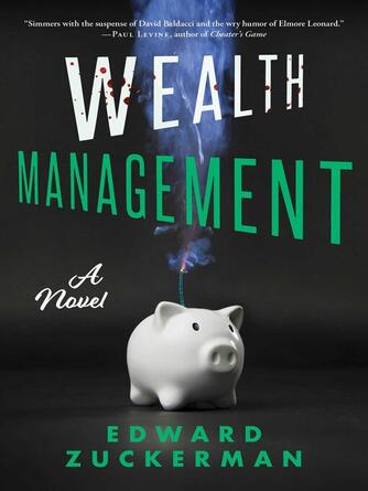 Edward Zuckerman: Wealth Management: a Novel