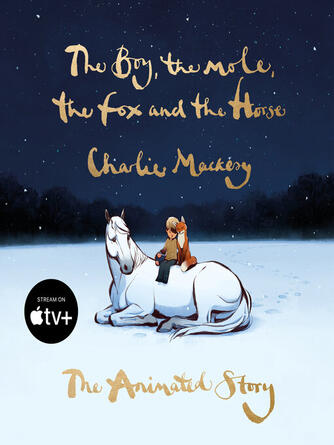 Charlie Mackesy: The Boy, the Mole, the Fox and the Horse : The Animated Story