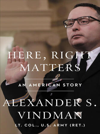 Alexander Vindman: Here, Right Matters : An American Story