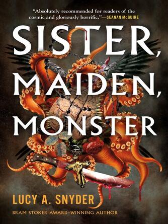 Lucy A. Snyder: Sister, Maiden, Monster