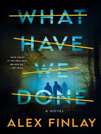 Alex Finlay: What Have We Done : A Novel