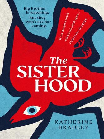 Katherine Bradley: The Sisterhood : Big Brother is watching. But they won't see her coming.