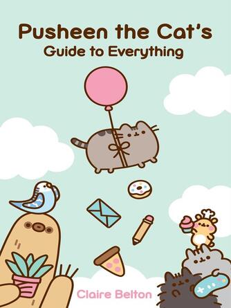 Claire Belton: Pusheen the Cat's Guide to Everything