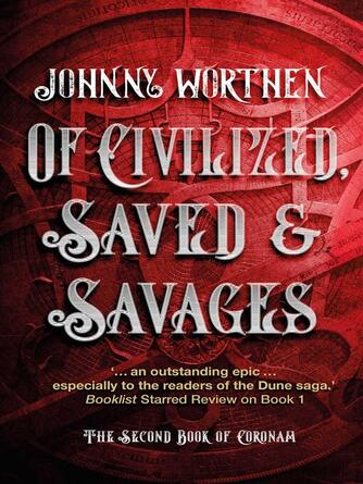 Johnny Worthen: Of Civilized, Saved and Savages : Coronam Book II