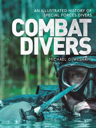 Michael G. Welham: Combat Divers : An illustrated history of special forces divers