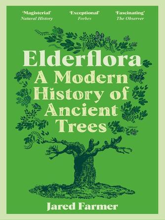 Jared Farmer: Elderflora : A Modern History of Ancient Trees