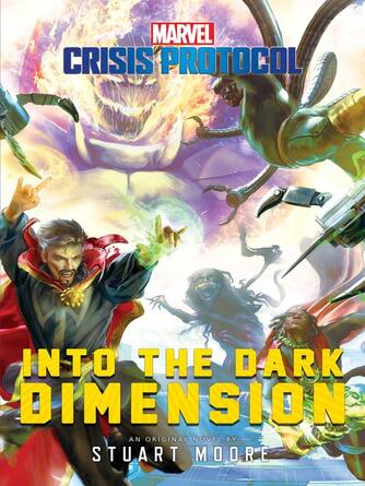 Stuart Moore: Into the Dark Dimension : A Marvel: Crisis Protocol Novel