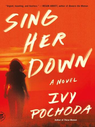 Ivy Pochoda: Sing Her Down : A Novel