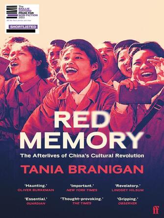 Tania Branigan: Red Memory : Living, Remembering and Forgetting China's Cultural Revolution