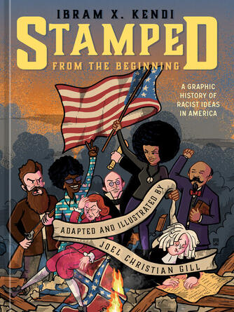 Ibram X. Kendi: Stamped from the Beginning : A Graphic History of Racist Ideas in America
