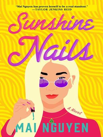 Mai Nguyen: Sunshine Nails : A Novel