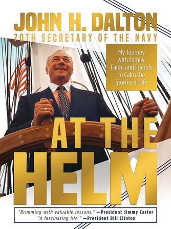 John H. Dalton: At the Helm : My Journey with Family, Faith, and Friends to Calm the Storms of Life