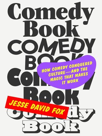 Jesse David Fox: Comedy Book : How Comedy Conquered Culture–and the Magic That Makes It Work