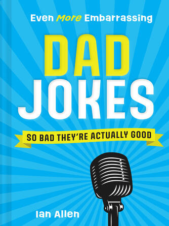 Ian Allen: Even More Embarrassing Dad Jokes : So Bad They're Actually Good