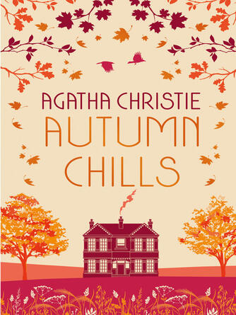 Agatha Christie: AUTUMN CHILLS : Tales of Intrigue from the Queen of Crime