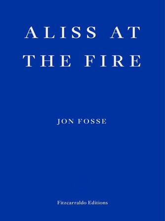 Jon Fosse: Aliss at the Fire