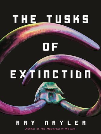 Ray Nayler: The Tusks of Extinction