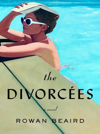 Rowan Beaird: The Divorcées : A Novel