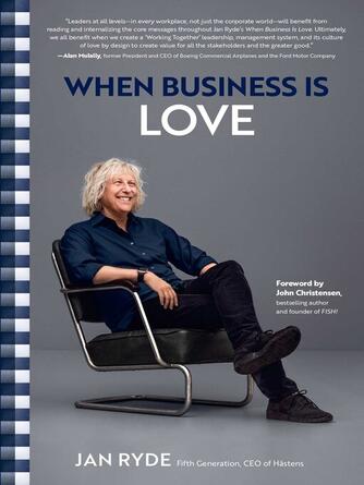 Jan Ryde: When Business Is Love : The Spirit of Hästens—At Work, At Play, and Everywhere in Your Life