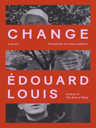 Édouard Louis: Change : A Novel