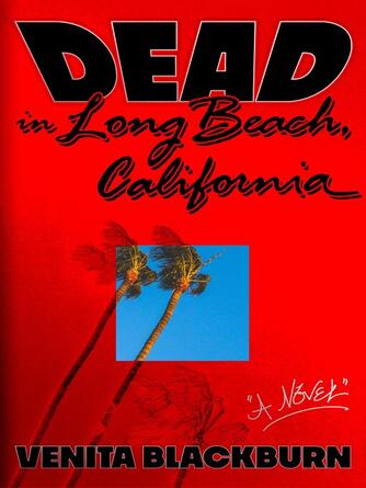 Venita Blackburn: Dead in Long Beach, California : A Novel