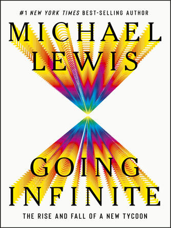Michael Lewis: Going Infinite : The Rise and Fall of a New Tycoon
