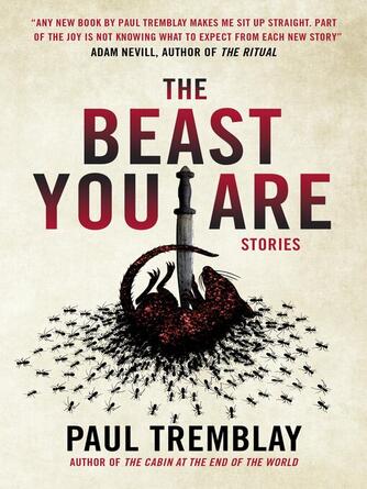 Paul Tremblay: The Beast You Are : Stories