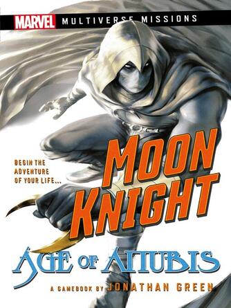 Jonathan Green: Moon Knight: Age of Anubis : A Multiverse Missions Adventure Gamebook