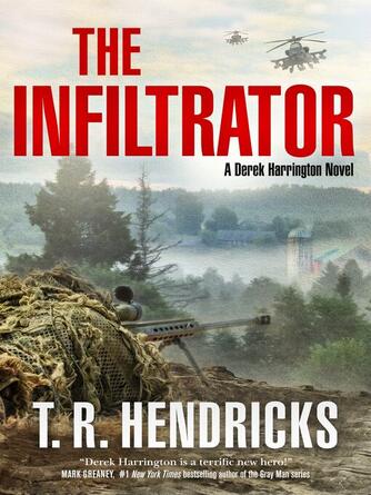 T. R. Hendricks: The Infiltrator : A Derek Harrington Novel