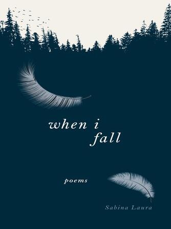 Sabina Laura: When I Fall : Poems