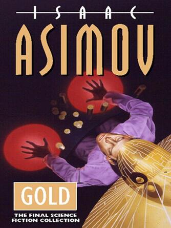 Isaac Asimov: Gold : The Final Science Fiction Collection