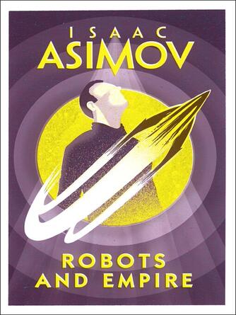 Isaac Asimov: Robots and Empire