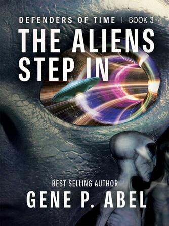 Gene P. Abel: The Aliens Step In