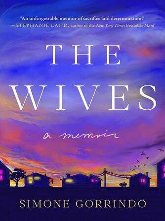 Simone Gorrindo: The Wives : A Memoir