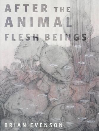 Brian Evenson: After the Animal Flesh Beings : A Tor.Com Original