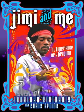 Jonathan Stathakis: Jimi and Me : The Experience of a Lifetime