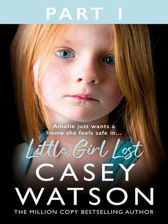 Casey Watson: Little Girl Lost, Part 1 of 3 : Amelia just wants a home she feels safe in....