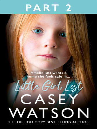 Casey Watson: Little Girl Lost, Part 2 of 3 : Amelia just wants a home she feels safe in....