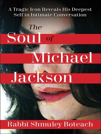 Shmuley Boteach: Soul of Michael Jackson : A Tragic Icon Reveals his Deepest Self in Intimate Conversation