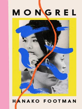 Hanako Footman: Mongrel : The most captivating debut of 2024, 'It must be read' LISA TADDEO
