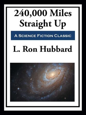 L. Ron Hubbard: 240,000 Miles Straight Up
