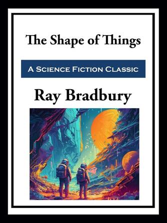 Ray Bradbury: The Shape of Things