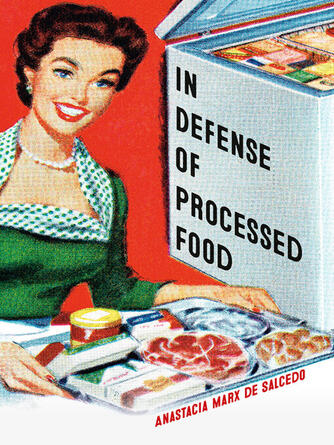 Anastacia Marx de Salcedo: In Defense of Processed Food